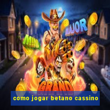 como jogar betano cassino