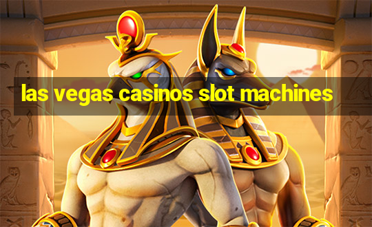 las vegas casinos slot machines