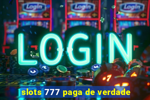 slots 777 paga de verdade