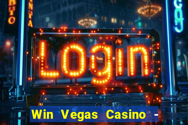 Win Vegas Casino - 777 Slots &