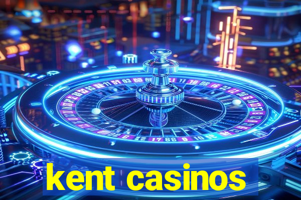 kent casinos