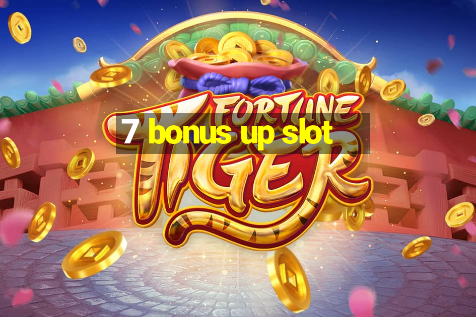 7 bonus up slot