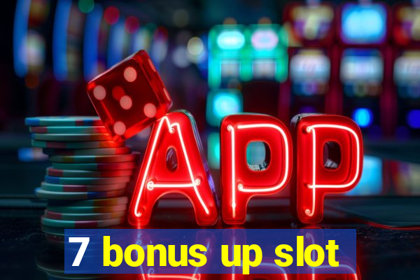 7 bonus up slot