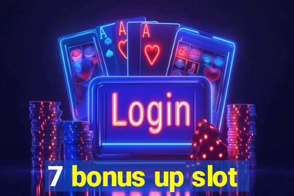 7 bonus up slot