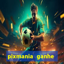 pixmania ganhe prêmios no pix