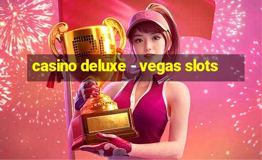 casino deluxe - vegas slots