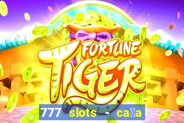 777 slots - ca莽a n铆quel gr谩tis