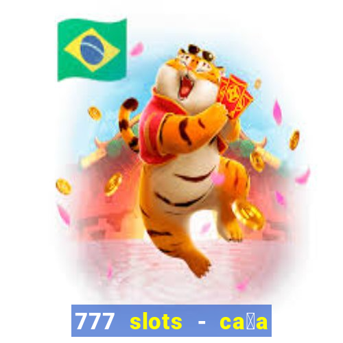 777 slots - ca莽a n铆quel gr谩tis