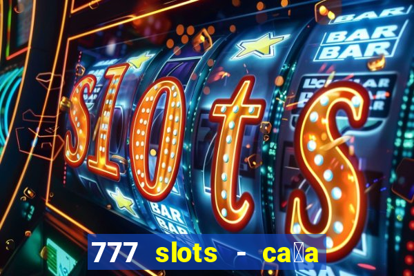 777 slots - ca莽a n铆quel gr谩tis