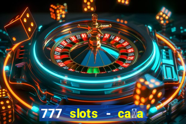 777 slots - ca莽a n铆quel gr谩tis