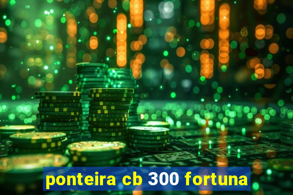 ponteira cb 300 fortuna