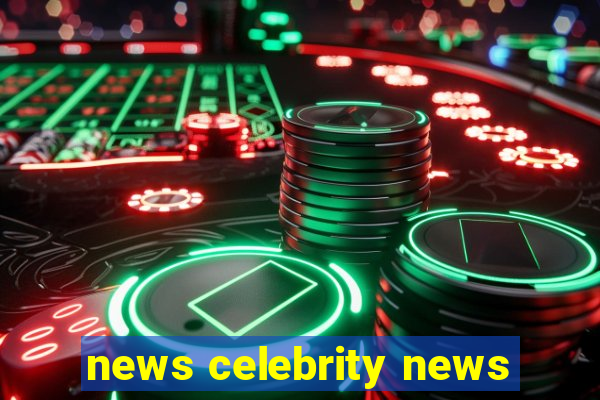 news celebrity news