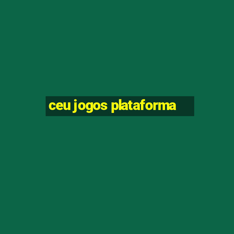 ceu jogos plataforma