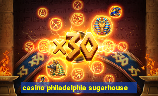 casino philadelphia sugarhouse