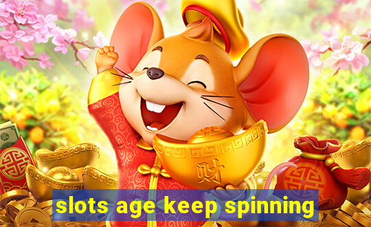 slots age keep spinning