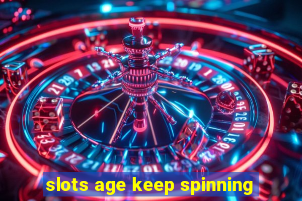 slots age keep spinning