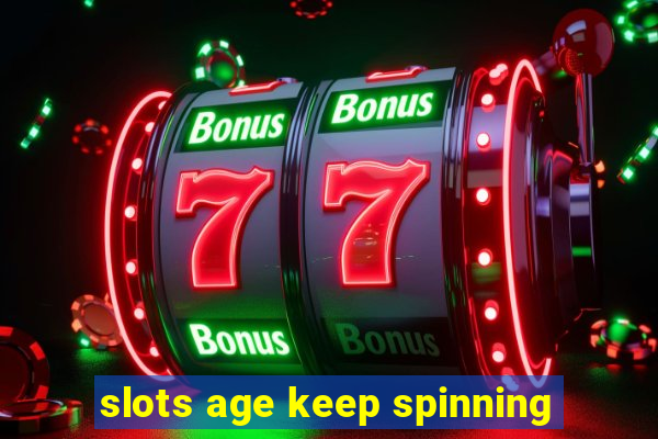 slots age keep spinning