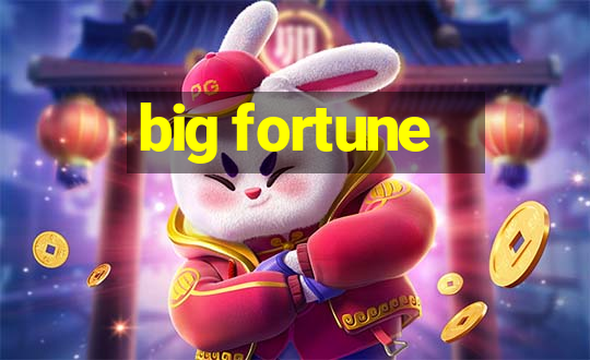 big fortune