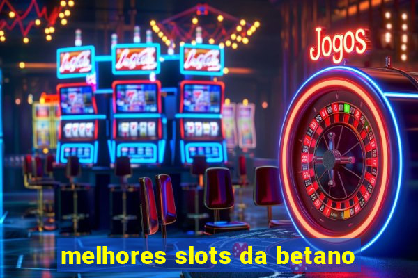 melhores slots da betano