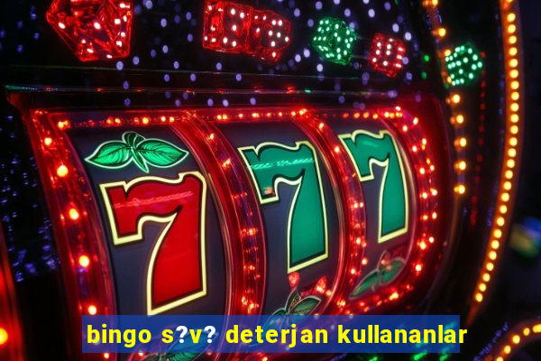 bingo s?v? deterjan kullananlar