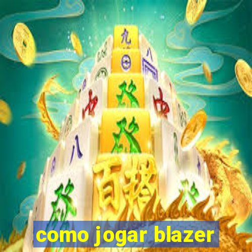 como jogar blazer