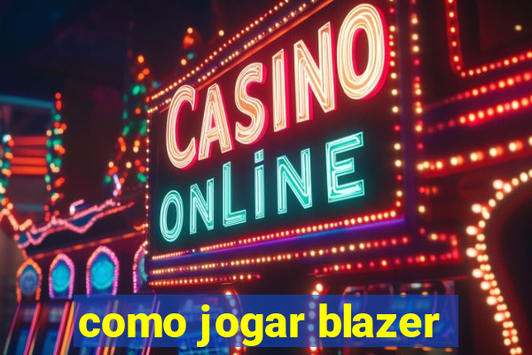 como jogar blazer