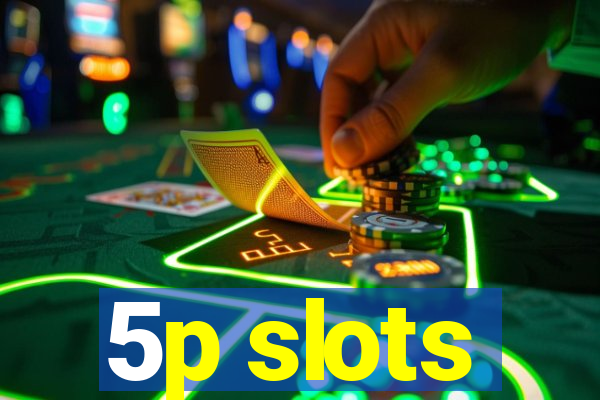 5p slots