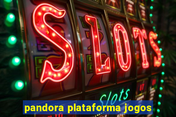 pandora plataforma jogos