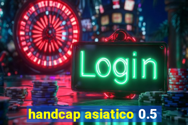 handcap asiatico 0.5