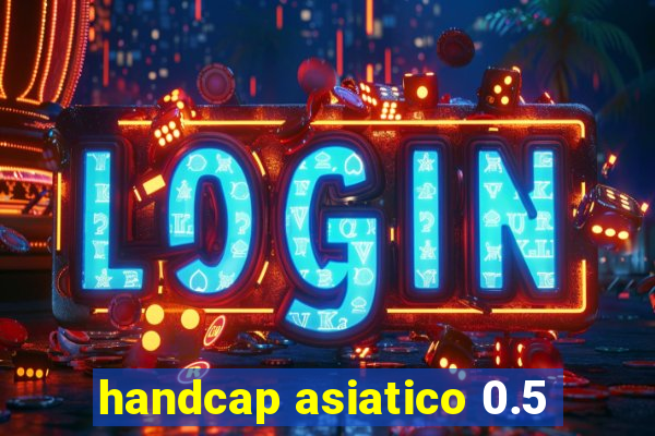 handcap asiatico 0.5