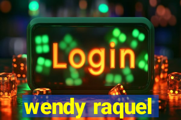 wendy raquel