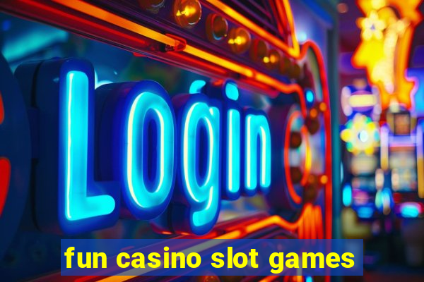 fun casino slot games