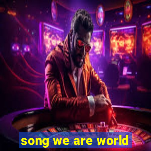 song we are world