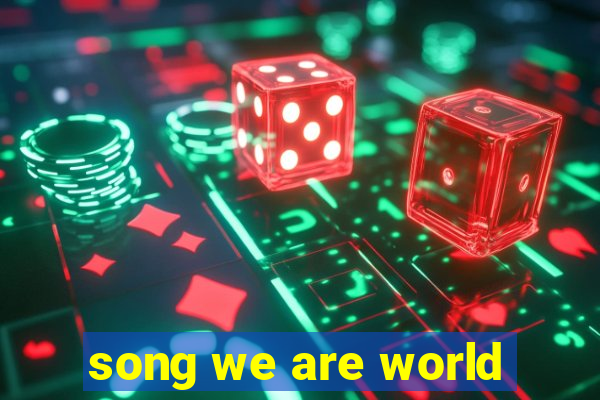 song we are world