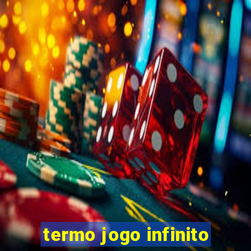 termo jogo infinito