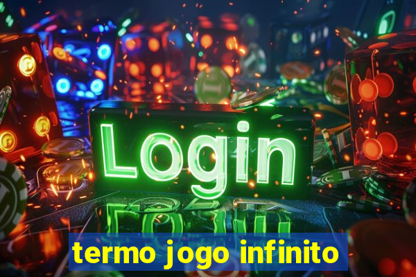 termo jogo infinito