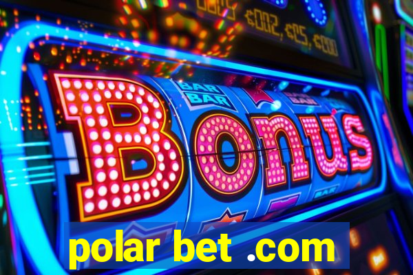 polar bet .com