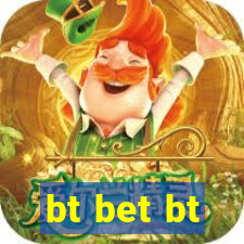 bt bet bt