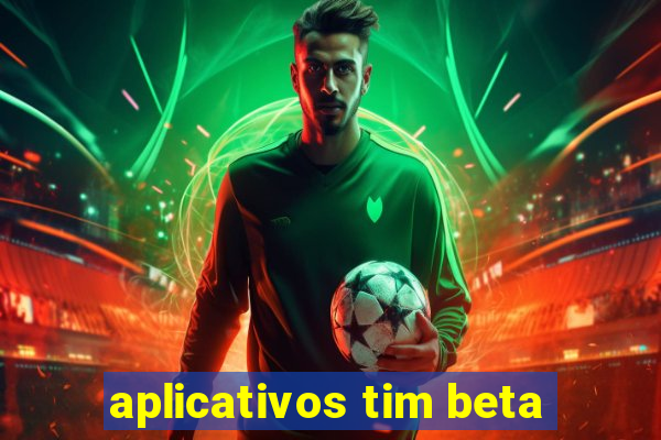 aplicativos tim beta