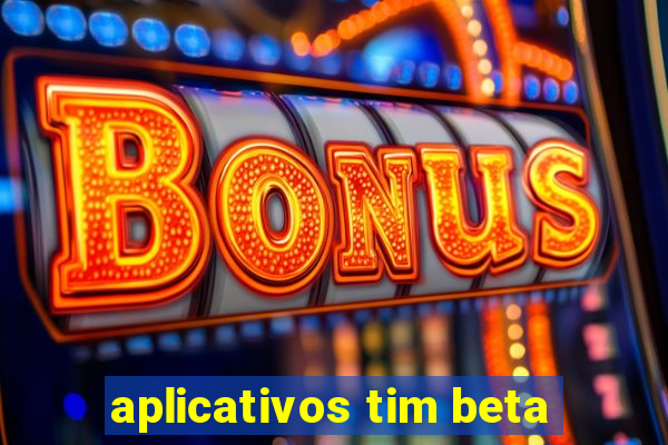 aplicativos tim beta