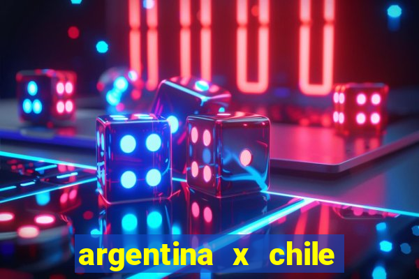 argentina x chile onde assistir