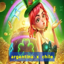 argentina x chile onde assistir