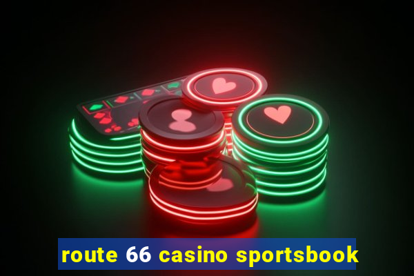 route 66 casino sportsbook