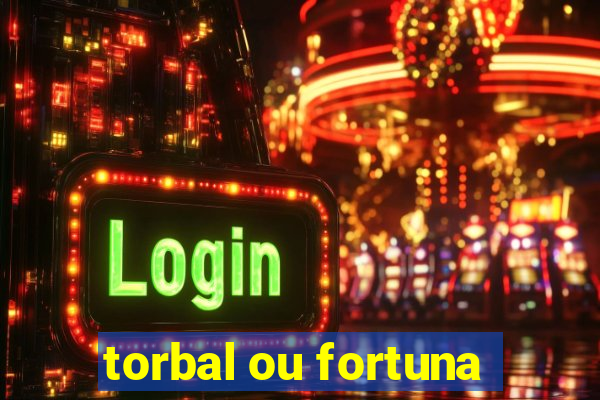 torbal ou fortuna