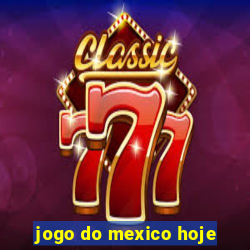 jogo do mexico hoje