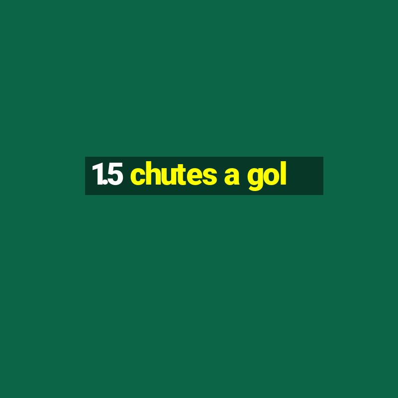 1.5 chutes a gol