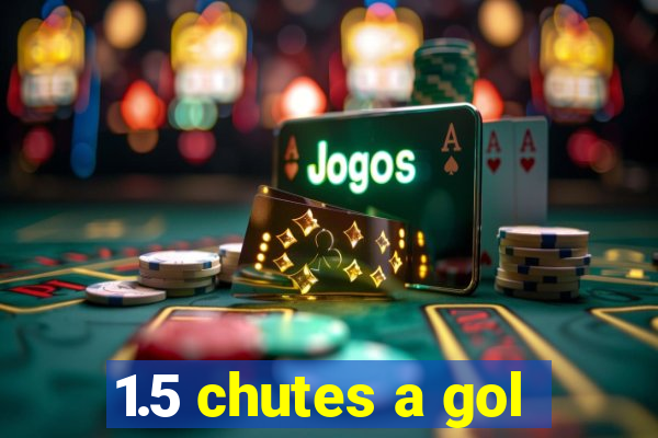 1.5 chutes a gol