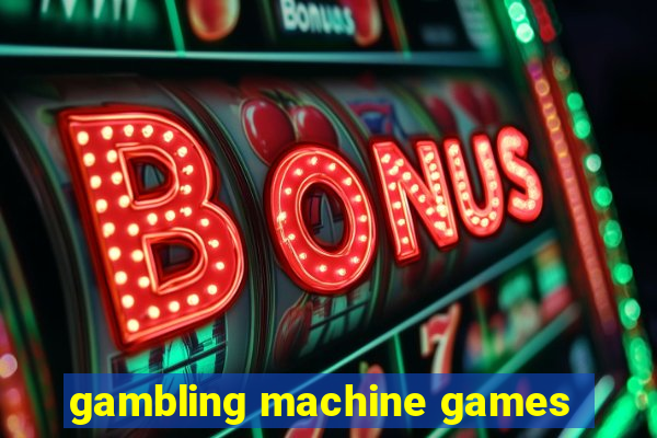 gambling machine games