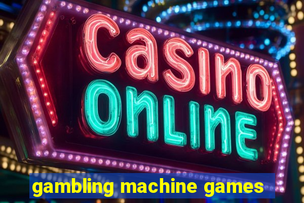 gambling machine games