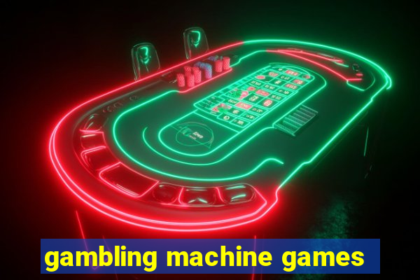 gambling machine games